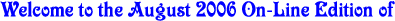 Welcome to the August 2006 On-Line Edition of